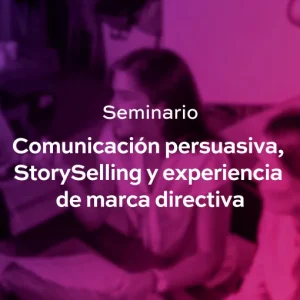 Comunicación persuasiva, StorySelling y Experiencia de marca directiva